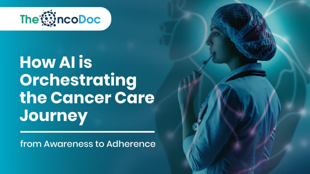 How AI is Orchestrating the Cancer Care Journey from Awareness to Adherence