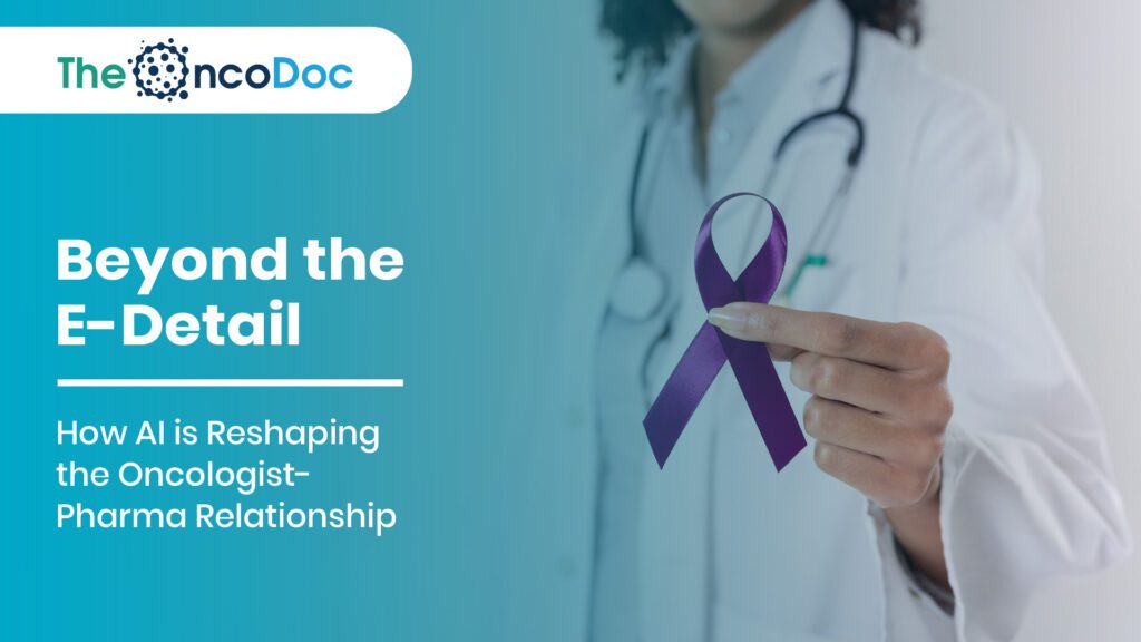 Beyond the E-Detail: How AI is Reshaping the Oncologist-Pharma Relationship