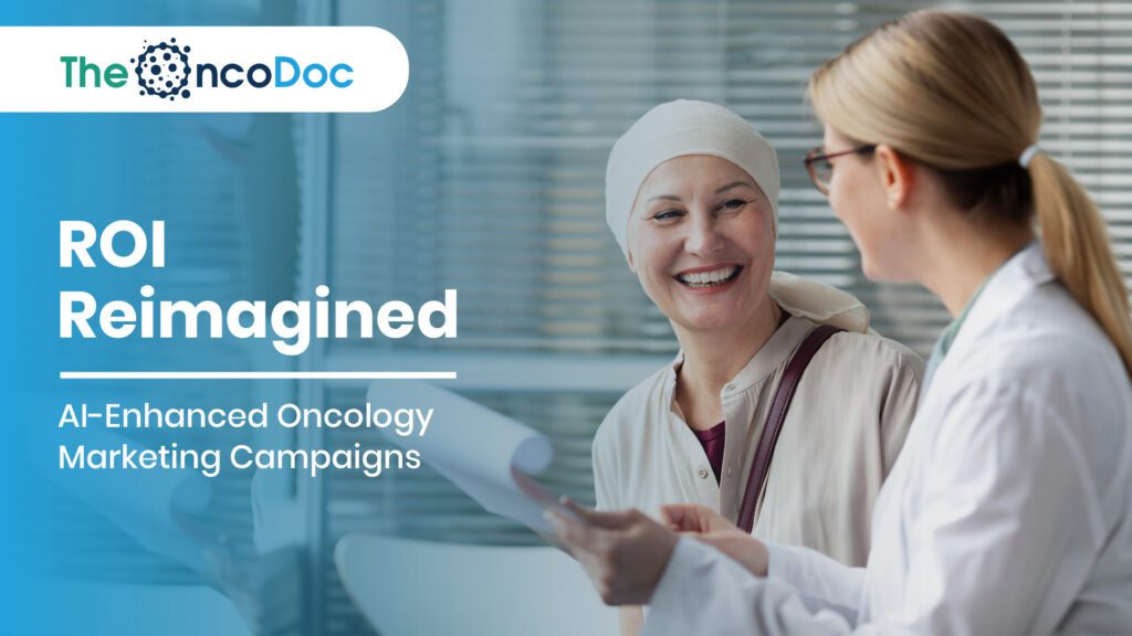 ROI Reimagined: AI-Enhanced Oncology Marketing Campaigns