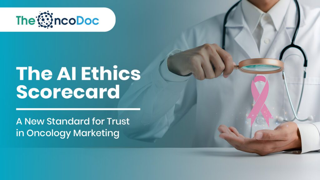 The AI Ethics Scorecard: A New Standard for Trust in Oncology Marketing