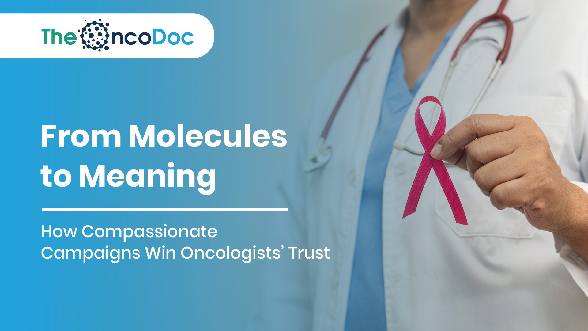 From Molecules to Meaning: How Compassionate Campaigns Win Oncologists’ Trust